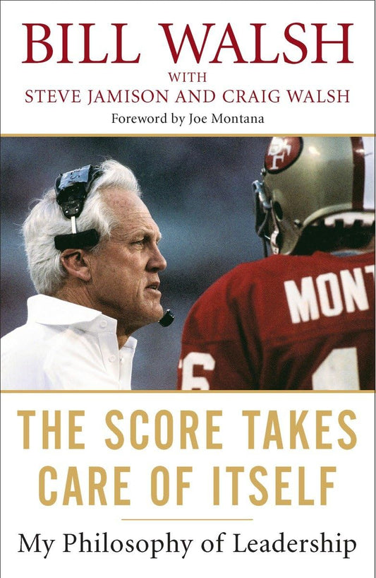 The Score Takes Care of Itself -- Bill Walsh